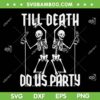 Till Death Do Us Party Racerback SVG PNG, Bottle Drinking Skeleton SVG, Funny Skeleton Halloween DXF SVG PNG EPS Till Death Do Us Party Racerback SVG PNG, Bottle Drinking Skeleton SVG, Funny Skeleton Halloween DXF SVG PNG EPS