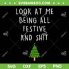 Xmas Look At Me Being All Festive And Shit SVG, Christmas Tree SVG, Funny Christmas Quote DXF SVG PNG EPS Xmas Look At Me Being All Festive And Shit SVG, Christmas Tree SVG, Funny Christmas Quote DXF SVG PNG EPS