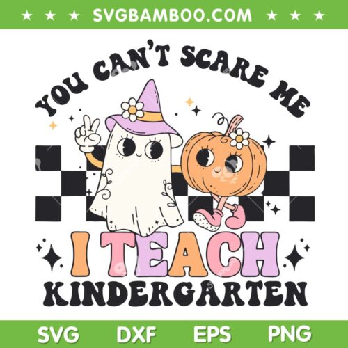 You Cant Scare Me I Teach Kindergarten SVG, Retro Halloween Ghost Teacher SVG, Cute Ghost And Pumpkin DXF SVG PNG EPS