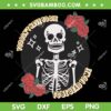 You Don't Have To Die To Be Dead To Me SVG, Funny Halloween Skeleton Trends Quote SVG, Skeleton And Rose DXF SVG PNG EPS