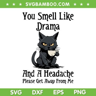 You Smell Like Drama And A Headache SVG, Funny Cat Drink Coffee SVG, Black Cat And Coffee DXF SVG PNG EPS You Smell Like Drama And A Headache SVG, Funny Cat Drink Coffee SVG, Black Cat And Coffee DXF SVG PNG EPS