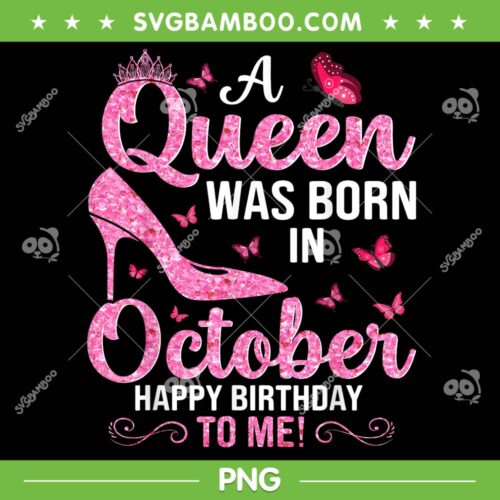A Queen Was Born In October Happy Birthday To Me PNG, Birthday Queen PNG, Queen Are Born PNG