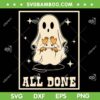 All Done Sign Language Speech SVG PNG, Halloween Ghost Teacher Sped SVG, Ghost All Done DXF SVG PNG EPS All Done Sign Language Speech SVG PNG, Halloween Ghost Teacher Sped SVG, Ghost All Done DXF SVG PNG EPS
