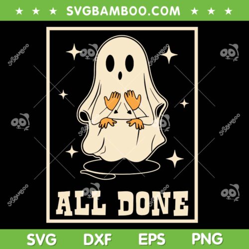 All Done Sign Language Speech SVG PNG, Halloween Ghost Teacher Sped SVG, Ghost All Done DXF SVG PNG EPS