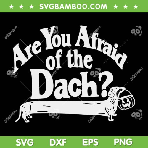 Are You Afraid Of The Dach SVG PNG, Funny Dachshund Dog Halloween SVG, Happy Halloweenie DXF SVG PNG EPS