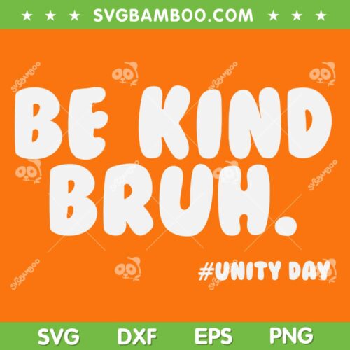 Be Kind Bruh Unity Day 2023 SVG PNG, Antibullying Orange SVG, Unity Day DXF SVG PNG EPS