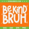 Be Kind Bruh SVG PNG, Anti Bullying Kindness Orange Unity Day SVG, Happy Unity Day DXF SVG PNG EPS