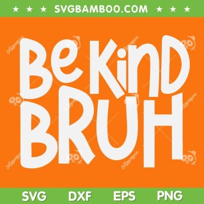 Be Kind Bruh SVG PNG, Anti Bullying Kindness Orange Unity Day SVG, Happy Unity Day DXF SVG PNG EPS Be Kind Bruh SVG PNG, Anti Bullying Kindness Orange Unity Day SVG, Happy Unity Day DXF SVG PNG EPS