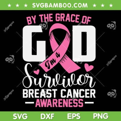 By The Grace God I'm A Survivor Breast Cancer Awareness SVG, Breast Cancer Survivor SVG, Support Pink Ribbon DXF SVG PNG EPS