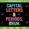 Capital Letters And Periods Bruh SVG PNG, Bruh Teacher Funny SVG, Capital Letters DXF SVG PNG EPS Capital Letters And Periods Bruh SVG PNG, Bruh Teacher Funny SVG, Capital Letters DXF SVG PNG EPS