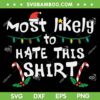 Christmas Most Likely Hate This Shirt SVG, Funny Xmas Family Quote SVG, Christmas Shirt DXF SVG PNG EPS Christmas Most Likely Hate This Shirt SVG, Funny Xmas Family Quote SVG, Christmas Shirt DXF SVG PNG EPS