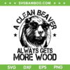 Clean Beaver Always Gets More Wood SVG, Beaver Love SVG, Funny Beaver Wood DXF SVG PNG EPS Clean Beaver Always Gets More Wood SVG, Beaver Love SVG, Funny Beaver Wood DXF SVG PNG EPS