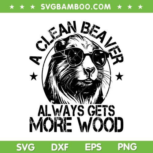 Clean Beaver Always Gets More Wood SVG, Beaver Love SVG, Funny Beaver Wood DXF SVG PNG EPS