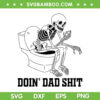 Doin Dad Shit SVG PNG, Funny Skeleton Toilet Joke SVG, Skeleton Fathers Day DXF SVG PNG EPS Doin Dad Shit SVG PNG, Funny Skeleton Toilet Joke SVG, Skeleton Fathers Day DXF SVG PNG EPS