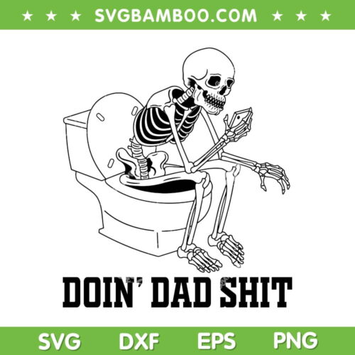 Doin Dad Shit SVG PNG, Funny Skeleton Toilet Joke SVG, Skeleton Fathers Day DXF SVG PNG EPS