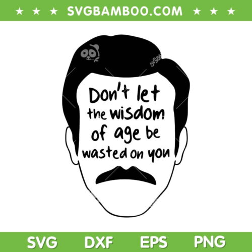 Don't Let The Wisdom Of Age Be Wasted On You SVG, Ted Lasso Trend Saying SVG, Wisdom Of Age DXF SVG PNG EPS
