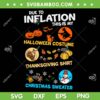 Due To Inflation This Is my Halloween Costume SVG PNG, My Spooky Halloween Thanksgiving Christmas SVG, Christmas Sweater DXF SVG PNG EPS