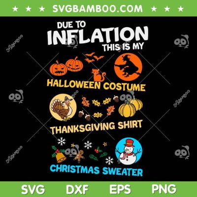 Due To Inflation This Is my Halloween Costume SVG PNG, My Spooky Halloween Thanksgiving Christmas SVG, Christmas Sweater DXF SVG PNG EPS Due To Inflation This Is my Halloween Costume SVG PNG, My Spooky Halloween Thanksgiving Christmas SVG, Christmas Sweater DXF SVG PNG EPS