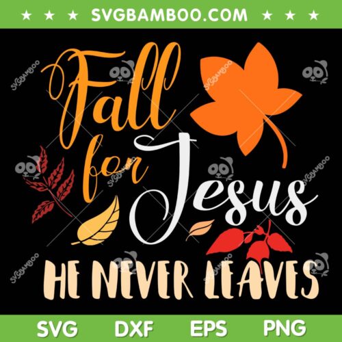 Fall For Jesus He Never Leaves SVG PNG, Christian Autumn Thanksgiving SVG, Happy Fall DXF SVG PNG EPS