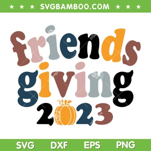 Friendsgiving 2023 SVG PNG, Thanksgiving Friends Fall 2023 SVG, Pumpkin Friends Giving DXF SVG PNG EPS