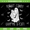 Funny Ghost Forget Candy Give Me Cat SVG, Halloween Ghost Cat SVG, Forget Candy DXF SVG PNG EPS Funny Ghost Forget Candy Give Me Cat SVG, Halloween Ghost Cat SVG, Forget Candy DXF SVG PNG EPS