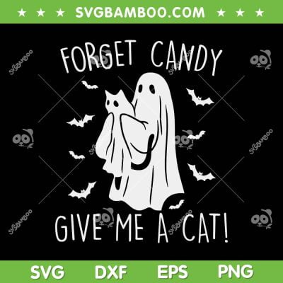 Funny Ghost Forget Candy Give Me Cat SVG, Halloween Ghost Cat SVG, Forget Candy DXF SVG PNG EPS Funny Ghost Forget Candy Give Me Cat SVG, Halloween Ghost Cat SVG, Forget Candy DXF SVG PNG EPS