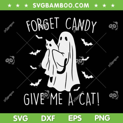 Funny Ghost Forget Candy Give Me Cat SVG, Halloween Ghost Cat SVG, Forget Candy DXF SVG PNG EPS