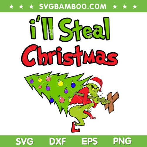 Funny Grinch Steal Christmas Tree SVG PNG, Grinch I'll Steal Christmas SVG, Grinch Christmas Tree DXF SVG PNG EPS
