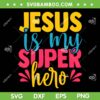 Funny Jesus Is My Superhero SVG PNG, Christian Powerful SVG, Christmas Quote DXF SVG PNG EPS Funny Jesus Is My Superhero SVG PNG, Christian Powerful SVG, Christmas Quote DXF SVG PNG EPS