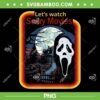 Ghostface Scary Movies Retro PNG, Let's Watch Scary Movies PNG, Horror Movie Halloween PNG Ghostface Scary Movies Retro PNG, Let's Watch Scary Movies PNG, Horror Movie Halloween PNG