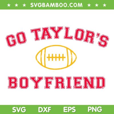 Go Taylor's Boyfriend SVG PNG, Chiefs Travis And Taylor SVG, Funny Football Party DXF SVG PNG EPS