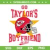 Go Taylors Boyfriend SVG PNG, Travis Kelce And Taylor Swift SVG, Boyfriend All Star DXF SVG PNG EPS