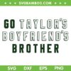 Go Taylor's Boyfriends Brother SVG PNG, Travis Kelce And Taylor Swift SVG, Travis And Taylor DXF SVG PNG EPS Go Taylor's Boyfriends Brother SVG PNG, Travis Kelce And Taylor Swift SVG, Travis And Taylor DXF SVG PNG EPS
