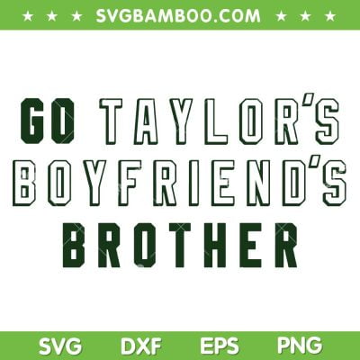 Go Taylor's Boyfriends Brother SVG PNG, Travis Kelce And Taylor Swift SVG, Travis And Taylor DXF SVG PNG EPS
