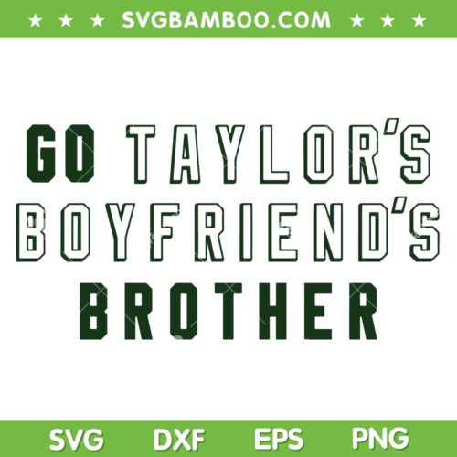 Go Taylor's Boyfriends Brother SVG PNG, Travis Kelce And Taylor Swift SVG, Travis And Taylor DXF SVG PNG EPS