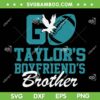 Go Taylors Boyfriends Brother SVG PNG, Go Philly Travis And Taylor SVG, Travis Kelce 87 KC Chiefs DXF SVG PNG EPS