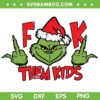Grinch Fuck Them Kids SVG PNG, Grinch Santa Them Kids SVG, Funny Grinch Christmas DXF SVG PNG EPS Grinch Fuck Them Kids SVG PNG, Grinch Santa Them Kids SVG, Funny Grinch Christmas DXF SVG PNG EPS