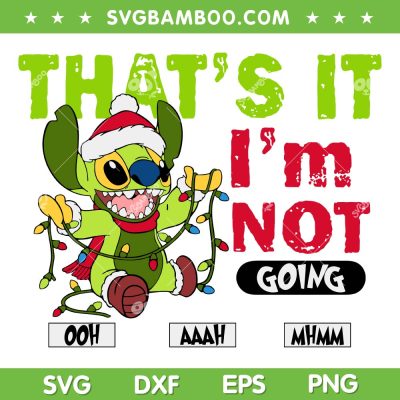 Grinch Stitch That's It Im Not Going SVG, Cute Stitch The Grinch Christmas SVG, Christmas Grinch Stitch DXF SVG PNG EPS