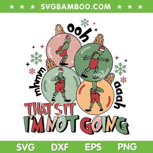Grinch That's It Im Not Going Ornament SVG PNG, Grinchmas And Friends Christmas Ornament SVG, Grinch Ooh Aaah Mhmm DXF SVG PNG EPS
