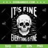 Halloween It's Fine Everything Is Fine SVG, Funny Skeleton Skull It's Fine SVG, Fine Skeleton DXF SVG PNG EPS