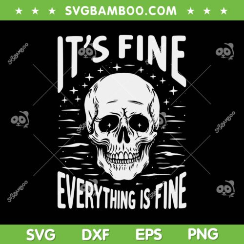 Halloween It's Fine Everything Is Fine SVG, Funny Skeleton Skull It's Fine SVG, Fine Skeleton DXF SVG PNG EPS