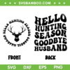 Hello Hunting Season Goodbye Husband SVG, Hunting Season Groovy SVG, Goodbye Husband DXF SVG PNG EPS