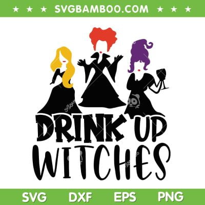 Hocus Pocus Drink Up Witches SVG PNG, Sanderson Sisters Halloween SVG, Funny Hocus Pocus DXF SVG PNG EPS