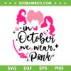 Hocus Pocus In October We Wear Pink SVG, Pink Ribbon Witch Halloween Breast Cancer SVG, Witches Breast Cancer DXF SVG PNG EPS