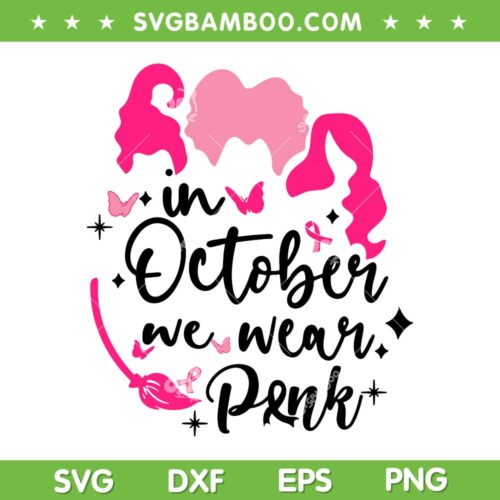Hocus Pocus In October We Wear Pink SVG, Pink Ribbon Witch Halloween Breast Cancer SVG, Witches Breast Cancer DXF SVG PNG EPS
