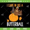 I Came In Like A Butterball SVG PNG, Funny Turkey Dancing Thanksgiving SVG, Butterball Thanksgiving DXF SVG PNG EPS