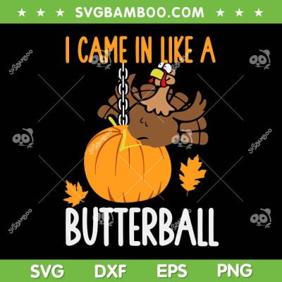 I Came In Like A Butterball SVG PNG, Funny Turkey Dancing Thanksgiving SVG, Butterball Thanksgiving DXF SVG PNG EPS