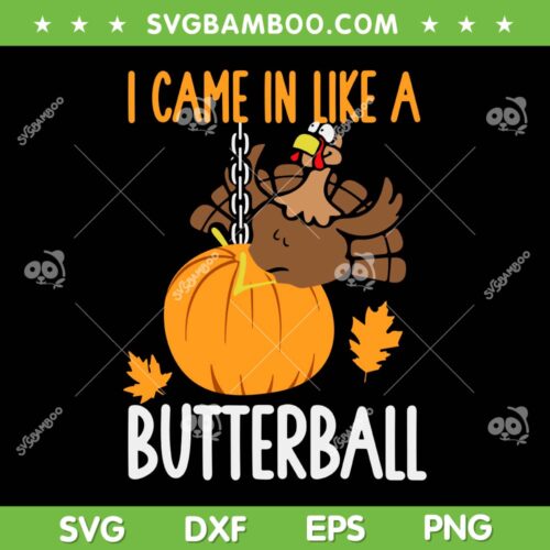 I Came In Like A Butterball SVG PNG, Funny Turkey Dancing Thanksgiving SVG, Butterball Thanksgiving DXF SVG PNG EPS