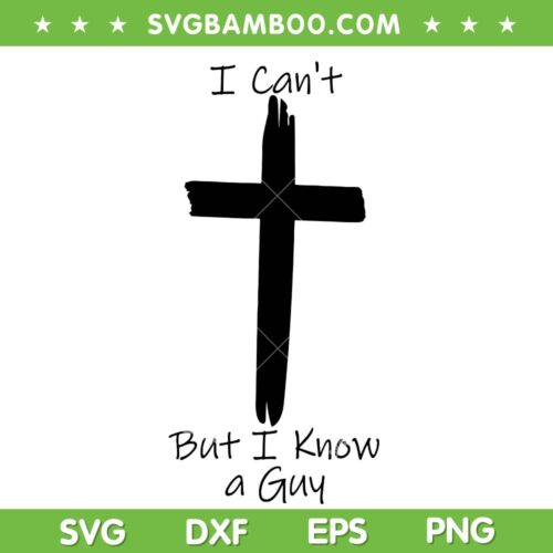 I Can't But I Know A Guy SVG PNG, Jesus Cross SVG, Christian Jesus Quote DXF SVG PNG EPS
