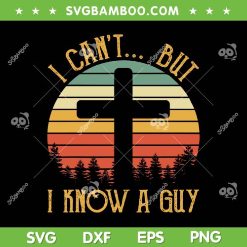 I Can't But I Know A Guy Retro Vintage SVG PNG, Jesus Cross Trending Quotes SVG, Christian Cross DXF SVG PNG EPS